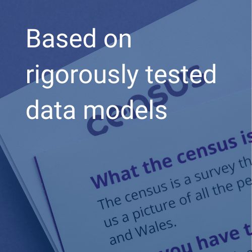 Based on rigorously tested data models - What the census is